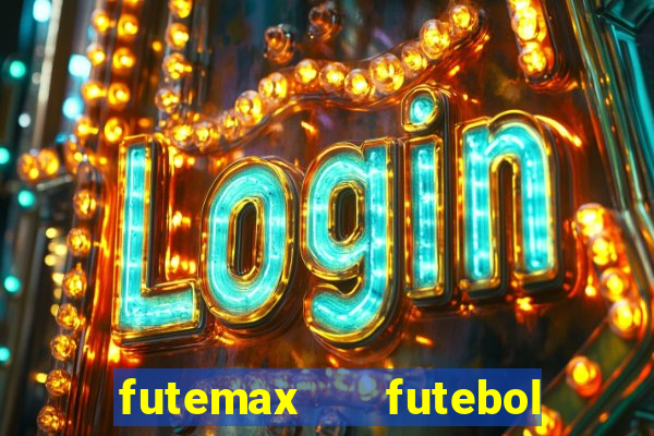 futemax   futebol ao vivo